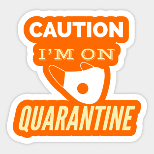 Caution I'm on quarantine Sticker